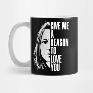 Give me a reason to love you Mug